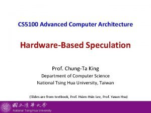 CS 5100 Advanced Computer Architecture HardwareBased Speculation Prof