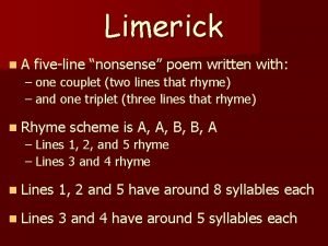 Limerick n A fiveline nonsense poem written with