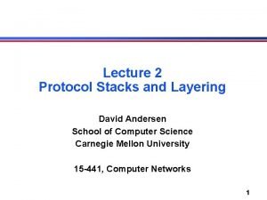 Lecture 2 Protocol Stacks and Layering David Andersen