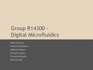 Group R 14300 Digital Microfluidics Peter Dunning Paulina