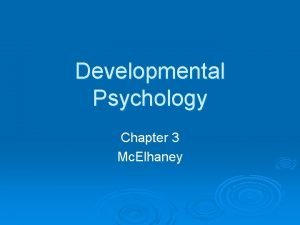 Developmental Psychology Chapter 3 Mc Elhaney Key Topics