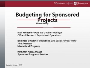 Budgeting for Sponsored Projects Presented by Matt Michener