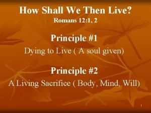 How Shall We Then Live Romans 12 1