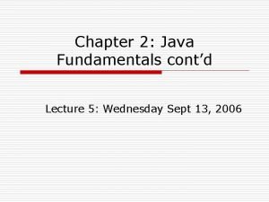 Chapter 2 Java Fundamentals contd Lecture 5 Wednesday