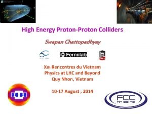 High Energy ProtonProton Colliders Swapan Chattopadhyay Xth Rencontres