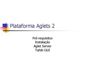 Plataforma Aglets 2 Prrequisitos Instalao Aglet Server Tahiti