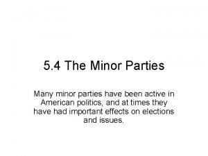 5 4 The Minor Parties Many minor parties