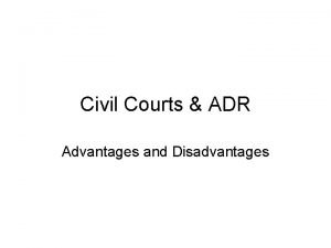 What are the advantages and disadvantages of adr?