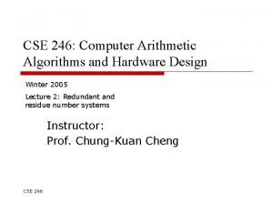 CSE 246 Computer Arithmetic Algorithms and Hardware Design