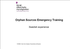 Orphan Sources Emergency Training Swedish experience 12122012 Peder