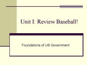 Unit I Review Baseball Foundations of US Government