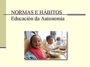 NORMAS E HBITOS Educacin da Autonoma NORMAS E