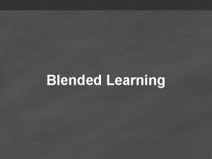 Blended Learning 0 How does blended learning fit