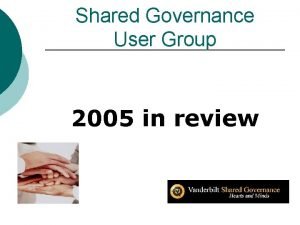 Shared Governance User Group 2005 in review Shared