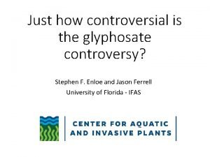 Just how controversial is the glyphosate controversy Stephen