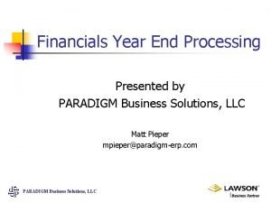 Financials Year End Processing Presented by PARADIGM Business