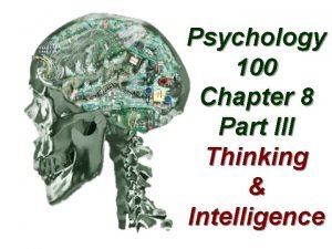 Psychology 100 Chapter 8 Part III Thinking Intelligence
