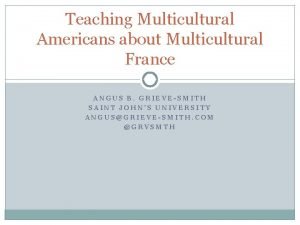 Teaching Multicultural Americans about Multicultural France ANGUS B