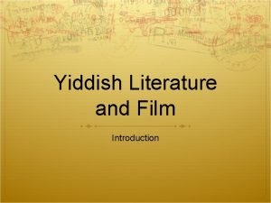 Yiddish Literature and Film Introduction A DISAPPEARED CIVILIZATION