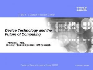 IBM T J Watson Research Center Device Technology