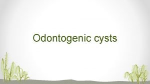 Odontogenic cysts What is an odontogenic cyst A