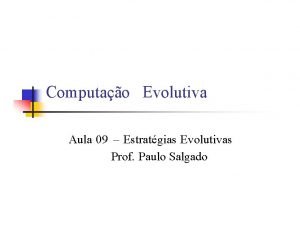 Computao Evolutiva Aula 09 Estratgias Evolutivas Prof Paulo