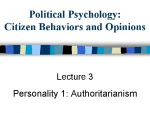Political Psychology Citizen Behaviors and Opinions Lecture 3