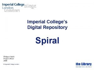 Imperial Colleges Digital Repository Spiral Philippa Hatch Project