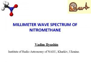 MILLIMETER WAVE SPECTRUM OF NITROMETHANE Vadim Ilyushin Institute