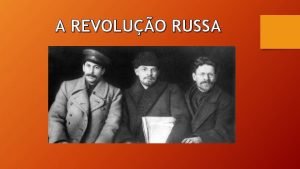 A REVOLUO RUSSA Primeira revoluo vitoriosa inspirada no