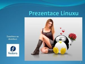 Prezentace Linuxu Zameno na distribuci 1 Prezentace Linuxu