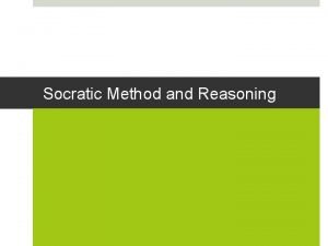 Socratic Method and Reasoning Socrates and Plato 469