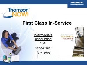 First Class InService Intermediate Accounting 16 e Stice