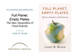 An overview presentation for Full Planet Empty Plates