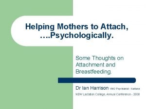 Helping Mothers to Attach Psychologically Some Thoughts on