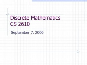 Discrete Mathematics CS 2610 September 7 2006 Agenda