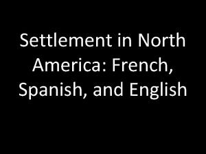 Settlement in North America French Spanish and English