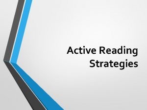 Active Reading Strategies Active reading means having a