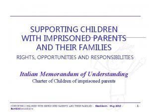SUPPORTING CHILDREN WITH IMPRISONED PARENTS AND THEIR FAMILIES