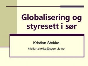 Globalisering og styresett i sr Kristian Stokke kristian