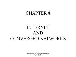 CHAPTER 8 INTERNET AND CONVERGED NETWORKS Introduction to