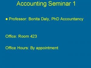 Accounting Seminar 1 l Professor Bonita Daly Ph