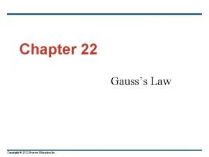 Chapter 22 Gausss Law Copyright 2012 Pearson Education