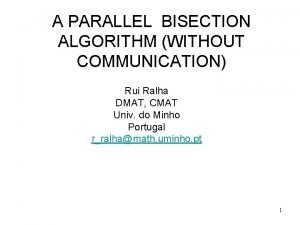 A PARALLEL BISECTION ALGORITHM WITHOUT COMMUNICATION Rui Ralha