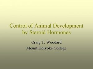 Control of Animal Development by Steroid Hormones Craig