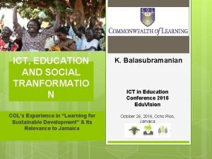 ICT EDUCATION AND SOCIAL TRANFORMATIO N K Balasubramanian