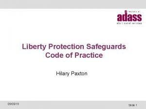 Liberty Protection Safeguards Code of Practice Hilary Paxton