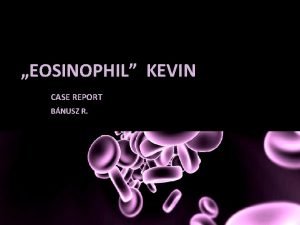 EOSINOPHIL KEVIN CASE REPORT BNUSZ R K P