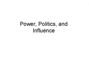 Power Politics and Influence Power Politics and Influence