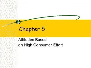 Chapter 5 Attitudes Based on High Consumer Effort